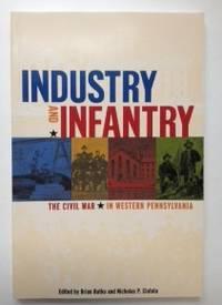 Image du vendeur pour Industry and Infantry The Civil War in Western Pennsylvania mis en vente par WellRead Books A.B.A.A.