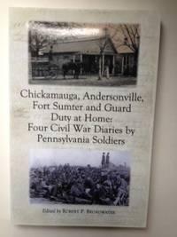 Bild des Verkufers fr Chickamauga, Andersonville, Fort Sumter And Guard Duty at Home: Four Civil War Diaries by Pennsylvania Soldiers zum Verkauf von WellRead Books A.B.A.A.