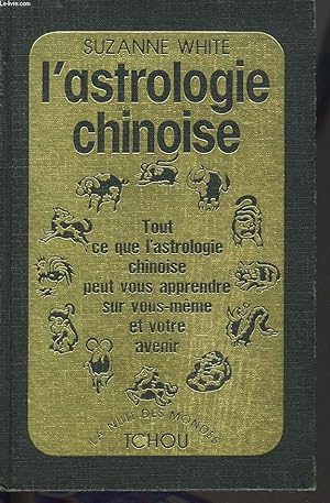 Image du vendeur pour L'ASTROLOGIE CHINOISE. TOUT CE QUE L4ASTROLOGIE CHINOISE PEUT VOUS APPRENDRE SUR VOUS-MME ET VOTRE AVENIR. mis en vente par Le-Livre