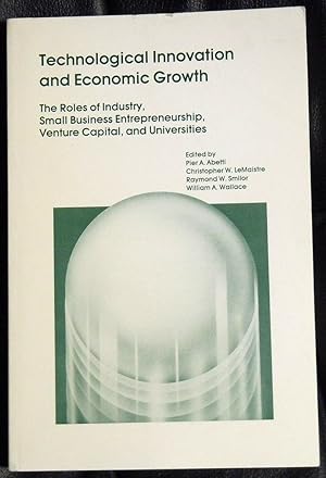 Seller image for Technological Innovation and Ecpnomic Growth The Roles of Industry, Small Business Entreneurship, Venture Capital, and Universities for sale by GuthrieBooks