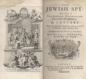 Bild des Verkufers fr THE JEWISH SPY: BEING A PHILOSOPHICAL, HISTORICAL AND CRITICAL CORRESPONDENCE, BY LETTERS WITCH LATELY PASS'D BETWEEN CERTAIN JEWS IN TUKEY, ITALY, FRANCE & C. TRANSL. FROM THE ORIG. INTO FRENCH, BY THE MARQUIS D'ARGENS, AND NOW DONE INTO ENGLISH zum Verkauf von Dan Wyman Books, LLC