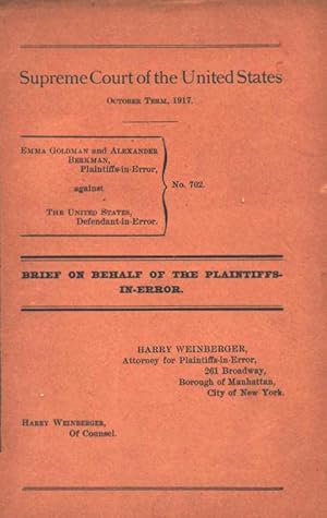 Image du vendeur pour SUPREME COURT OF THE UNITED STATES. OCTOBER TERM, 1917. EMMA GOLDMAN AND ALEXANDER BERKMAN, PLAINTIFFS-IN-ERROR, AGAINST THE UNITED STATES, DEFENDANT-IN-ERROR. NO. 702 : BRIEF ON BEHALF OF THE PLAINTIFFS-IN-ERROR mis en vente par Dan Wyman Books, LLC