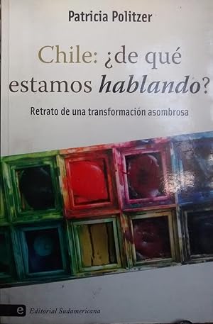 Seller image for Chile :  de qu estamos hablando ?. Retrato de una transformacin asombrosa for sale by Librera Monte Sarmiento