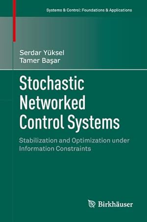 Seller image for Stochastic Networked Control Systems : Stabilization and Optimization under Information Constraints for sale by AHA-BUCH GmbH