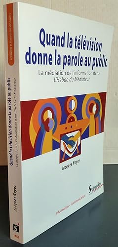 QUAND LA TELEVISION DONNE LA PAROLE AU PUBLIC ; LA MEDIATION DE L'INFORMATION DANS L'HEBDO DU MED...