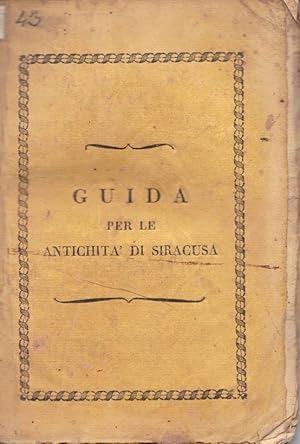 Guida per le antichità di Siracusa scritta dall'abbate Fra Luigi Bongiovanni del Sag. Militar Ord...