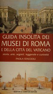 Seller image for Guida insolita dei MUSEI DI ROMA e della Citt del Vaticano. Storia, arte, segreti, leggende e curiosit. for sale by EDITORIALE UMBRA SAS