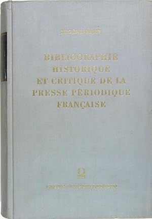 Bibliographie historique et critique de la presse périodique française. ou catalogue systèmatique...