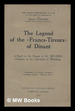 Immagine del venditore per The legend of the "francs-tireurs" of Dinant : a reply to the report of Dr. Meurer . / tr. by E. Louisa Thompson venduto da MW Books