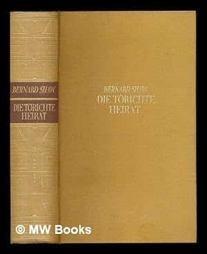 Imagen del vendedor de Die torichte Heirat : roman / Bernard Shaw. Deutsch von Alfred Breiger und Wilhelm Cremer a la venta por MW Books