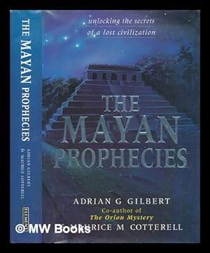 Seller image for The Mayan prophecies : unlocking the secrets of a lost civilization / Adrian Gilbert and Maurice Cotterell for sale by MW Books
