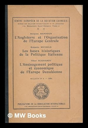 Seller image for L' Angleterre et l'organisation de l'Europe centrale : R. Michels: Les bases historiques de la politique Italienne. T. Eckhardt: L'amenagement politique et conomique de l'Europe danubienne / Jacques Bardoux for sale by MW Books