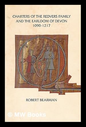 Seller image for Charters of the Redvers family and the Earldom of Devon, 1090-1217 / edited with an introduction by Robert Bearman for sale by MW Books