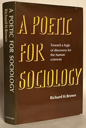 Imagen del vendedor de A Poetic for Sociology. Toward a Logic of Discovery for the Human Sciences. a la venta por Thomas Dorn, ABAA