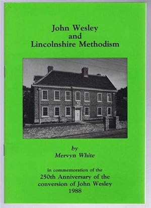 John Wesley and Lincolnshire Methodism, in commemoration of the 250th Anniversary of the conversi...