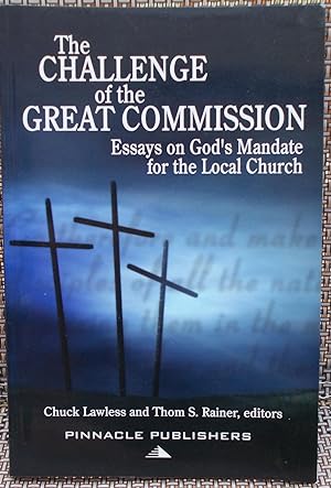 Bild des Verkufers fr The Challenge of the Great Commission: Essays on God's Mandate for the Local Church zum Verkauf von Faith In Print