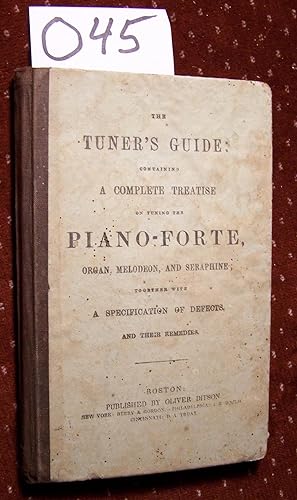 THE TUNER'S GUIDE: CONTAINING A COMPLETE TREATISE ON TUNING THE PIANO-FORTE, ORGAN, MELODEON, AND...