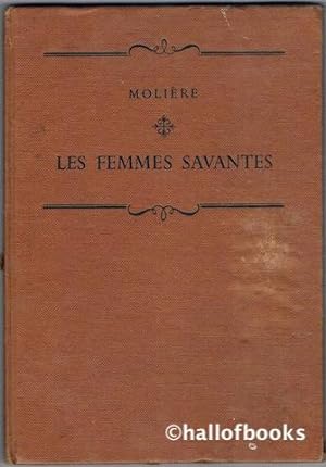 Les Femmes Savantes: Comedie en cinq actes presentee par Jean Cordier charge d'Enseignement aux C...
