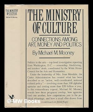 Imagen del vendedor de The Ministry of Culture : Connections Among Art, Money, and Politics a la venta por MW Books
