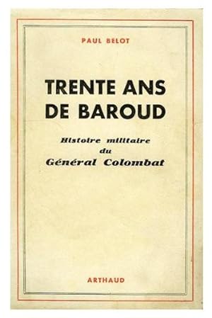 Image du vendeur pour TRENTE ANS DE BAROUD. Histoire militaire du gnral Colombat. mis en vente par Librairie l'Art et l'Affiche