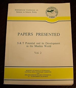 Papers Presented: S & T Potential and Its Development in the Muslim World, Vol. 2