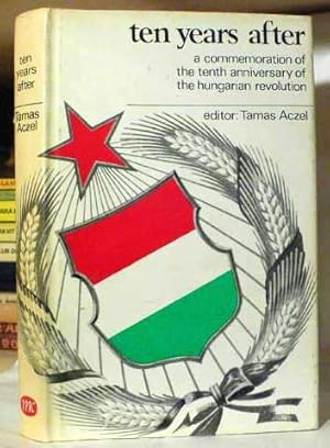 Imagen del vendedor de Ten years After : a Commemoration of the Tenth Anniversary of the Hungarian Revolution a la venta por Benson's Antiquarian Books