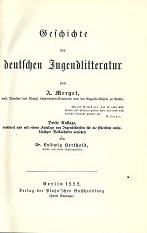 Geschichte der deutschen Jugendliteratur. Dritte Auflage, revidiert und mit einem Kataloge von Ju...
