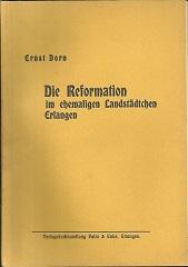 Bild des Verkufers fr Die Reformation im ehemaligen Landstdtchen Erlangen. Ein Beitrag zur kirchlichen Heimatgeschichte des protestantischen Frankenlandes. Mit zehn Bildbeigaben. zum Verkauf von Antiquariat Axel Kurta