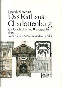 Das Rathaus Charlottenburg. Zur Geschichte und Ikonographie eines bürgerlichen Monumentalbauwerks.