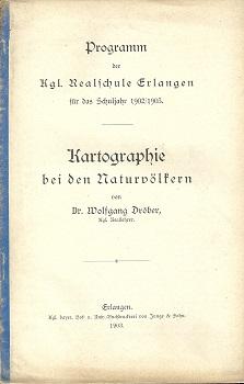 Bild des Verkufers fr Kartographie bei den Naturvlkern. Phil. Diss. Erlangen. Programm der Kgl. Realschule Erlangen fr das Schuljahr 1902/1903. zum Verkauf von Antiquariat Axel Kurta