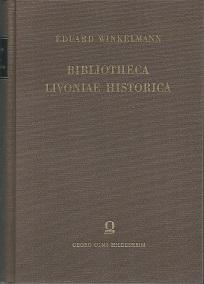 Bild des Verkufers fr Bibliotheca Livoniae historica. Systematisches Verzeichnis der Quellen und Hilfsmittel zur Geschichte Estlands, Livlands und Kurlands. zum Verkauf von Antiquariat Axel Kurta