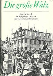Seller image for Die groe Walz. Das Handwerk im Spiegel der Literatur des 19. und 20.Jahrhunderts. for sale by Antiquariat Axel Kurta