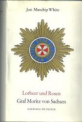 Lorbeer und Rosen. Graf Moritz von Sachsen, Maréchal de France. Aus dem Engl. übertr. von Lilly B...