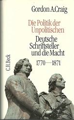 Die Politik der Unpolitischen. Deutsche Schriftsteller und die Macht 1770 - 1871.