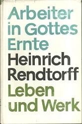 Seller image for Arbeiter in Gottes Ernte. Heinrich Rendtorff. Leben und Werk. for sale by Antiquariat Axel Kurta