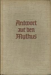 Antwort auf den Mythus. Die Entscheidung zwischen dem nordischen Mythus und dem biblischen Christus.