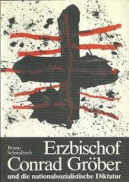 Erzbischof Conrad Gröber und die nationalsozialistische Diktatur. Eine Studie zum Episkopat des M...