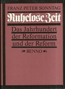 Ruhelose Zeit. Das Jahrhundert der Reformation und der Reform.