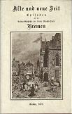 Bild des Verkufers fr Alte und neue Zeit. Episoden aus der Cultur-Geschichte der freien Reichs-Stadt Bremen. Faksimile-Ausgabe [d. Ausg.] Bremen, Mller, 1871, ergnzt durch 16 Seiten zeitgenssischer Darstellungen und einer Einfhrung von Herbert Schwarzwlder. zum Verkauf von Antiquariat Axel Kurta