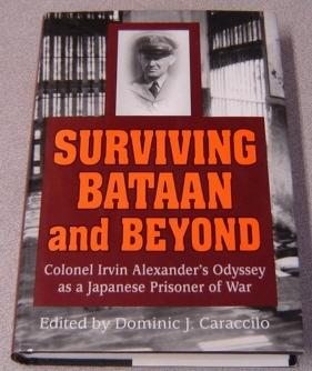 Surviving Bataan & Beyond: Colonel Irvin Alexander's Odyssey As A Japanese Prisoner Of War