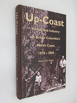 Seller image for Up-Coast: Forests and Industry on British Columbia's North Coast, 1870-2005 for sale by Renaissance Books