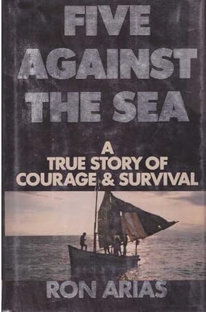 FIVE AGAINST THE SEA; A True Story of Courage & Survival