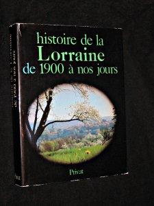 Image du vendeur pour Histoire de la Lorraine de 1900  nos jours mis en vente par Abraxas-libris