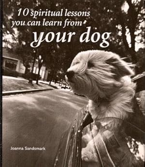Seller image for 10 SPIRITUAL LESSONS YOU CAN LEARN FROM YOUR DOG for sale by Grandmahawk's Eyrie