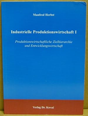Seller image for Industrielle Produktionswirtschaft I: Produktionswirtschaftliche Zielhierarchie und Entwicklungswirtschft. (Strategisches Management Band 4) for sale by Nicoline Thieme