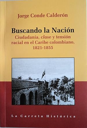 Immagine del venditore per Buscando la Nacion. Ciudadania, clase y tension racial en el Caribe colombiano 1821-1855 venduto da School Haus Books