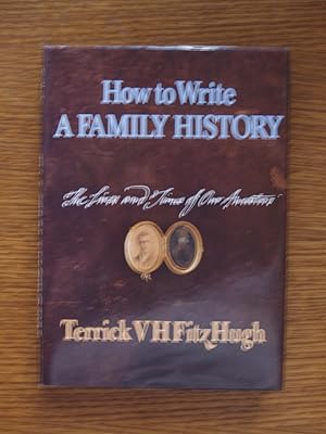 Imagen del vendedor de How to Write a Family History: The Lives and Times of Our Ancestors a la venta por Terry Blowfield