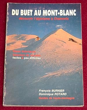 Bild des Verkufers fr DU BUET AU MONT-BLANC - Dcouvrir l'alpinisme  Chamonix : bases thoriques, slections de courses faciles  peu difficiles. zum Verkauf von LE BOUQUINISTE