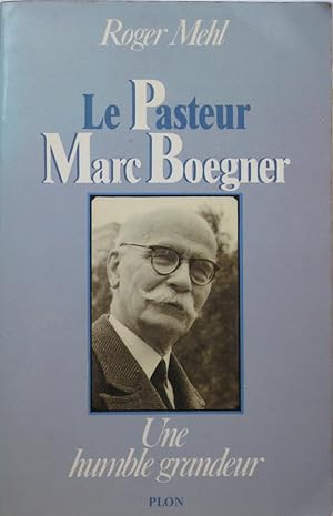 Le Pasteur Marc Boegner - Une humble grandeur