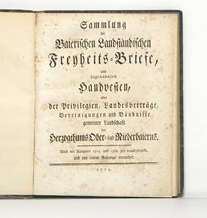 Sammlung der Baierischen Landständischen Freyheits-Briefe, und sogenannten Handvesten, oder der P...